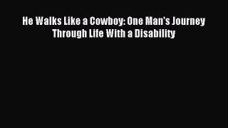Read He Walks Like a Cowboy: One Man's Journey Through Life With a Disability E-Book Free