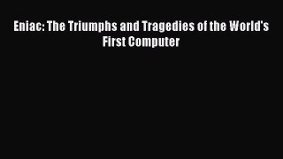 Read Eniac: The Triumphs and Tragedies of the World's First Computer Ebook PDF