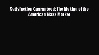 Read Satisfaction Guaranteed: The Making of the American Mass Market E-Book Free