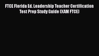 Read Book FTCE Florida Ed. Leadership Teacher Certification Test Prep Study Guide (XAM FTCE)