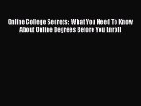 read now Online College Secrets:  What You Need To Know About Online Degrees Before You Enroll