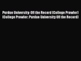 Read Book Purdue University: Off the Record (College Prowler) (College Prowler: Purdue University