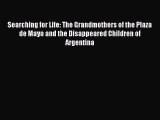 Read Book Searching for Life: The Grandmothers of the Plaza de Mayo and the Disappeared Children