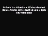 Read Book UC Santa Cruz: Off the Record (College Prowler) (College Prowler: University of California