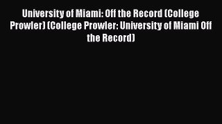 Read Book University of Miami: Off the Record (College Prowler) (College Prowler: University