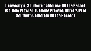 Read Book University of Southern California: Off the Record (College Prowler) (College Prowler: