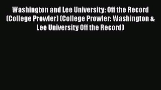 Read Book Washington and Lee University: Off the Record (College Prowler) (College Prowler: