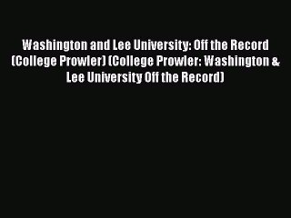 Read Book Washington and Lee University: Off the Record (College Prowler) (College Prowler: