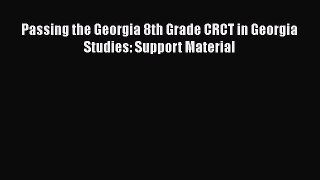 Read Book Passing the Georgia 8th Grade CRCT in Georgia Studies: Support Material PDF Free