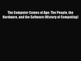 Read The Computer Comes of Age: The People the Hardware and the Software (History of Computing)