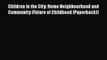 [PDF] Children in the City: Home Neighbourhood and Community (Future of Childhood (Paperback))