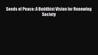 Read Seeds of Peace: A Buddhist Vision for Renewing Society PDF Online