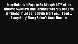 Read Jerry Baker's It Pays to Be Cheap!: 1973 of the Niftiest Swiftiest and Thriftiest Secrets