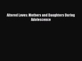 [PDF] Altered Loves: Mothers and Daughters During Adolescence [Read] Online