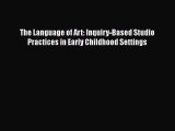 read now The Language of Art: Inquiry-Based Studio Practices in Early Childhood Settings