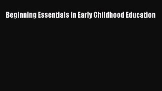 read now Beginning Essentials in Early Childhood Education