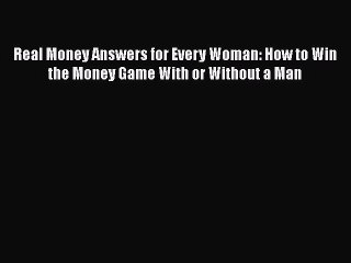 [PDF] Real Money Answers for Every Woman: How to Win the Money Game With or Without a Man [Read]