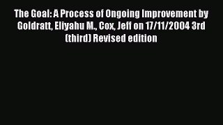 Download now The Goal: A Process of Ongoing Improvement by Goldratt Eliyahu M. Cox Jeff on