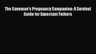 Read The Caveman's Pregnancy Companion: A Survival Guide for Expectant Fathers Ebook Free
