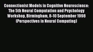 [PDF] Connectionist Models in Cognitive Neuroscience: The 5th Neural Computation and Psychology