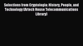 Read Selections from Cryptologia: History People and Technology (Artech House Telecommunications