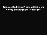 Read Augmented Reality Law Privacy and Ethics: Law Society and Emerging AR Technologies E-Book