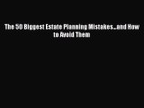 [PDF] The 50 Biggest Estate Planning Mistakes...and How to Avoid Them [Read] Online