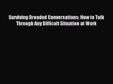 Enjoyed read Surviving Dreaded Conversations: How to Talk Through Any Difficult Situation at