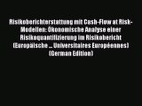 [PDF] Risikoberichterstattung mit Cash-Flow at Risk-Modellen: Ã–konomische Analyse einer Risikoquantifizierung