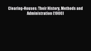 Pdf Download Clearing-Houses: Their History Methods and Administration (1900)