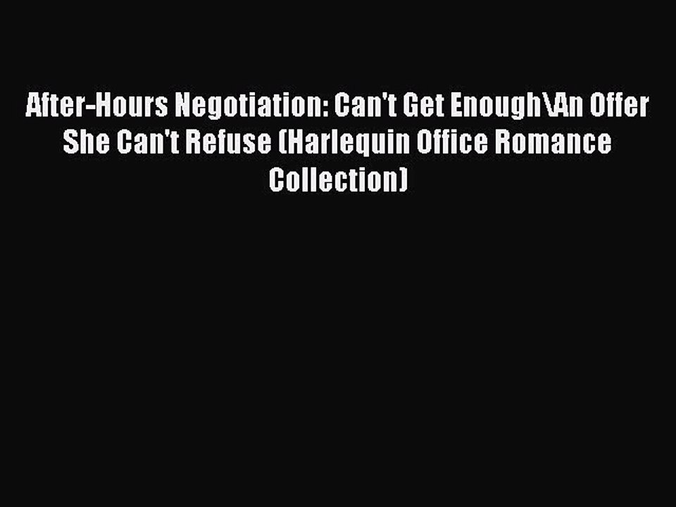 Read After-Hours Negotiation: Can't Get Enough/An Offer She Can't Refuse (Harlequin Office