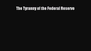 Popular book The Tyranny of the Federal Reserve