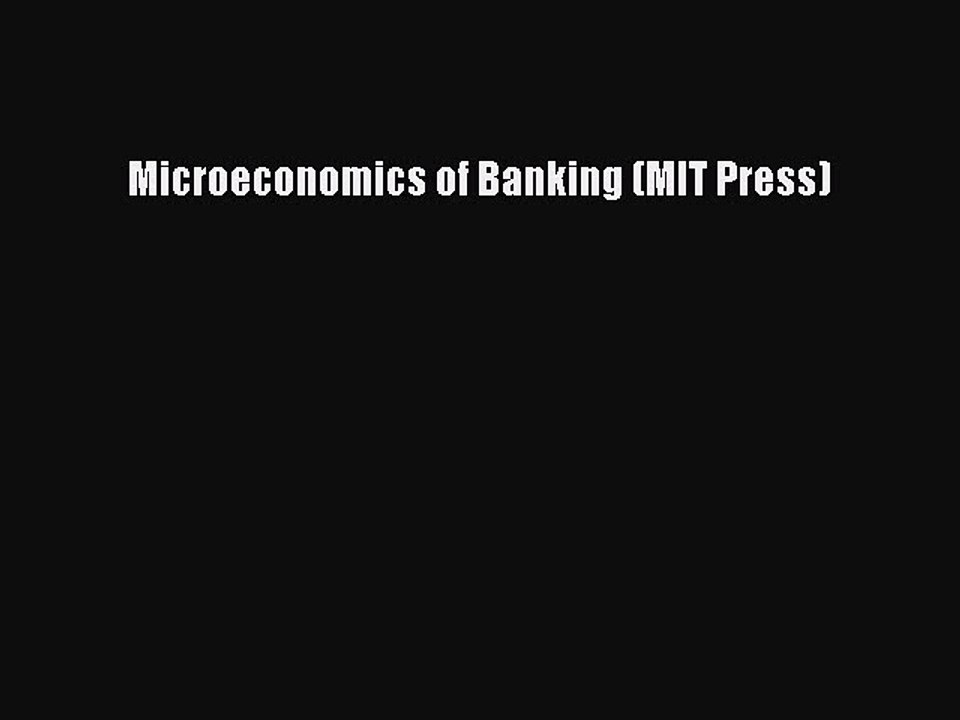 Read hereMicroeconomics of Banking (MIT Press)