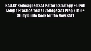 Read KALLIS' Redesigned SAT Pattern Strategy + 6 Full Length Practice Tests (College SAT Prep