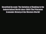Enjoyed read Unsettled Account: The Evolution of Banking in the Industrialized World since