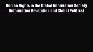 Read Human Rights in the Global Information Society (Information Revolution and Global Politics)