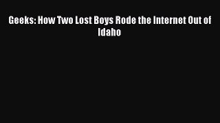 Read Geeks: How Two Lost Boys Rode the Internet Out of Idaho PDF Online