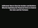 For you Infiltrated: How to Stop the Insiders and Activists Who Are Exploiting the Financial