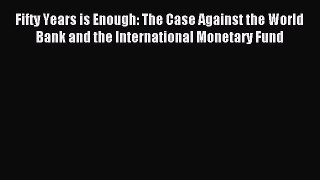 Popular book Fifty Years is Enough: The Case Against the World Bank and the International Monetary