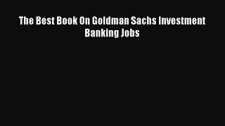 Popular book The Best Book On Goldman Sachs Investment Banking Jobs