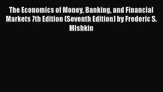 For you The Economics of Money Banking and Financial Markets 7th Edition (Seventh Edition)