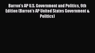 Read Barron's AP U.S. Government and Politics 9th Edition (Barron's AP United States Government