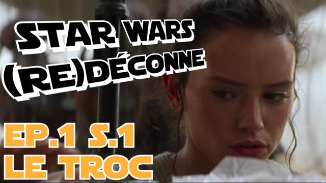 [STAR WARS (RE)DÉCONNE] EPISODE 1 : Le Troc | SAISON 1