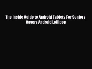 Download The Inside Guide to Android Tablets For Seniors: Covers Android Lollipop PDF Online