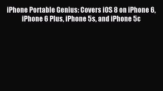 Download iPhone Portable Genius: Covers iOS 8 on iPhone 6 iPhone 6 Plus iPhone 5s and iPhone