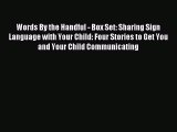 Read Words By the Handful - Box Set: Sharing Sign Language with Your Child: Four Stories to