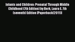 Read Infants and Children: Prenatal Through Middle Childhood (7th Edition) by Berk Laura E.