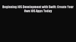 Read Beginning iOS Development with Swift: Create Your Own iOS Apps Today ebook textbooks