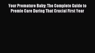 Read Your Premature Baby: The Complete Guide to Premie Care During That Crucial First Year