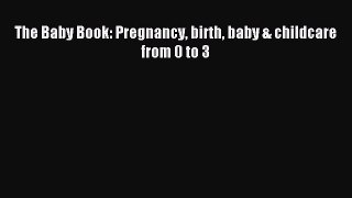 Read The Baby Book: Pregnancy birth baby & childcare from 0 to 3 Ebook Free